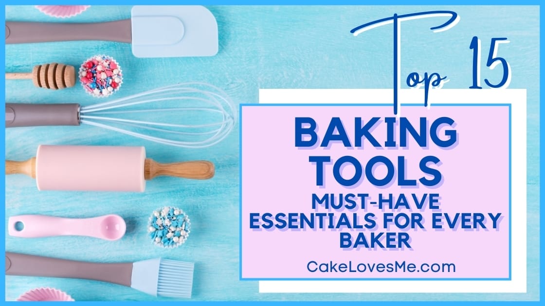 Top 15 Baking Tools Must Have Essentials For Every Baker CakeLovesMe