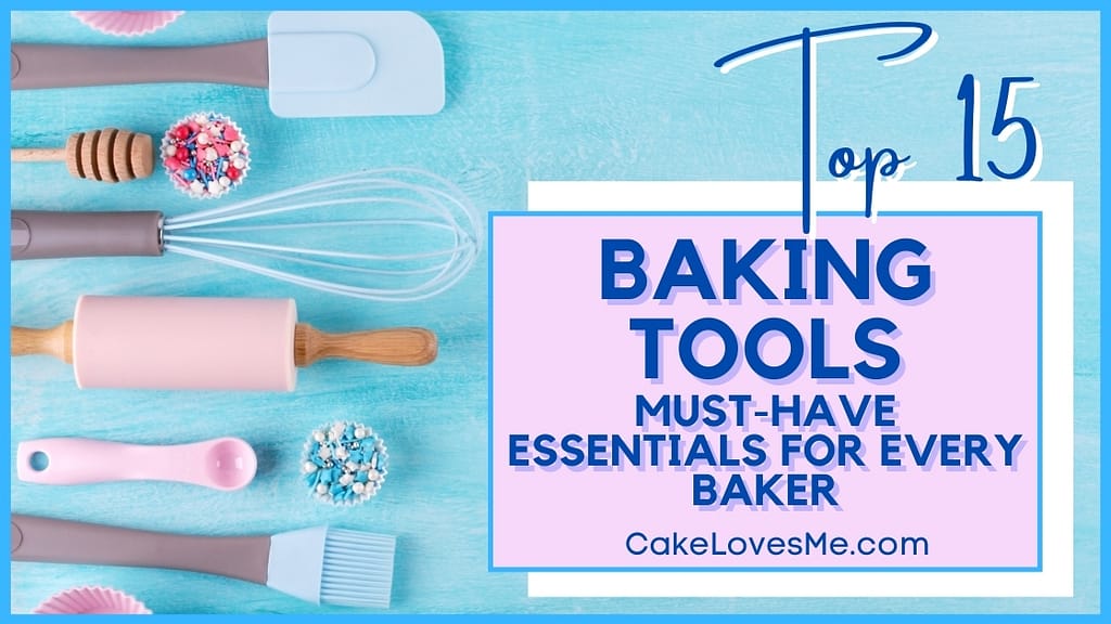 Top 15 Baking Tools - Must Have Essentials for Every Baker - CakeLovesMe - New!, Cake Baking Tips and Tricks - baking tools -